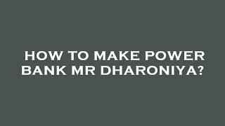 How to make power bank mr dharoniya?