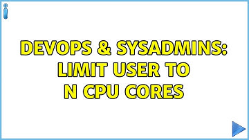 DevOps & SysAdmins: Limit user to N CPU cores