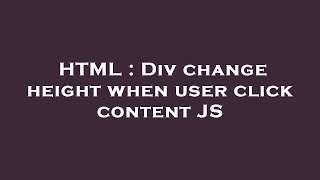 HTML : Div change height when user click content JS