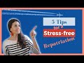 5 Tips For A Stress Less Repatriation 14 30 5 Tips For A Stress Less Repatriation 14 30