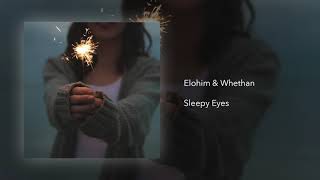 Elohim & Whethan - Sleepy Eyes