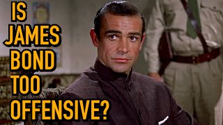 Is James Bond Too Offensive?