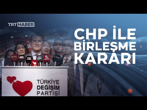 Türkiye Değişim Partisi'nden CHP'yle birleşme kararı