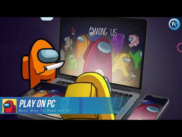 How to install and play Among Us on PC for Free with custom
