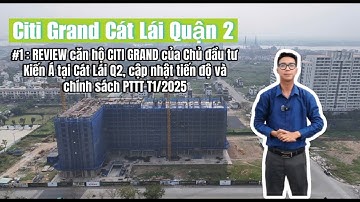Citi Grand Kiến Á | REVIEW Căn hộ cao cấp Cát Lái Quận 2 đang được chào bán ra Thị Trường