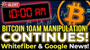 Bitcoin 10am Manipulation Continues! Whitefiber & Google News! Plus More!
