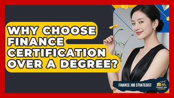 Why Choose Finance Certification Over A Degree? - Finance Job Strategist