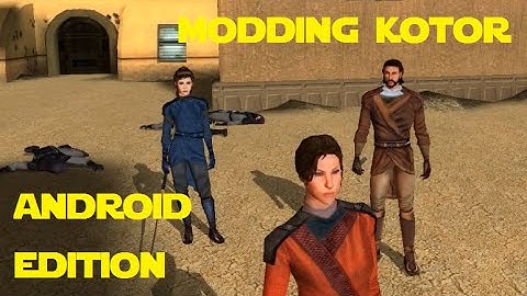 Modding KOTOR: Android Edition - TSL Patcher Mods (needs KOTOR on PC) (Outdated)