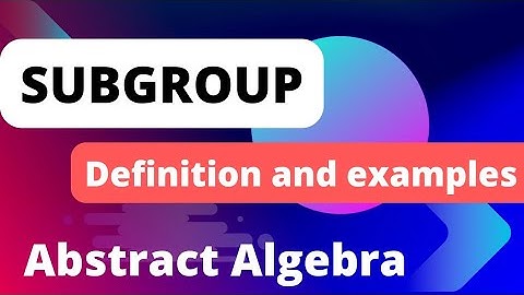 Subgroup(Definition with Examples) | Abstract Algebra
