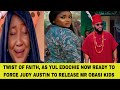 TWIST OF FAITH, AS YUL EDOCHIE NOW READY TO FORCE JUDY AUSTIN TO RELEASE MR OBASI KIDS 