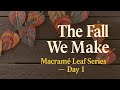 The Fall We Make — Macramé Leaf Series — Day 1