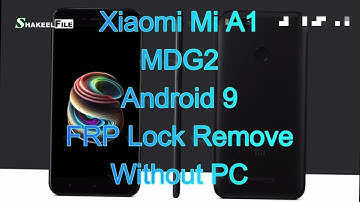 Xiaomi Mi A1 (MDG2) FRP bypass Android 9 Without PC | Shakeel File