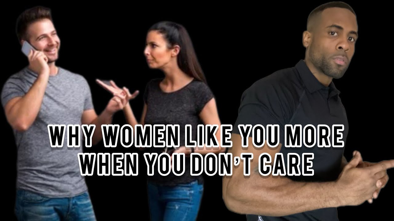 Why Women Like You More When You Don’t Care | How To Make Her Obsessed With You