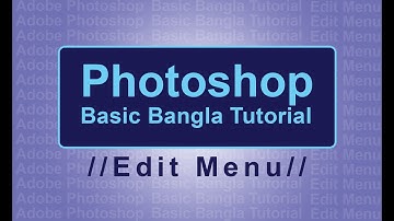 Edit Menu --Part 03-- Adobe Photoshop Basic Bangla Tutorial
