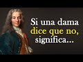 Las palabras asombrosamente precisas de Voltaire sobre las mujeres y la vida