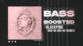 BLACKPINK - DDU-DU DDU-DU (Remix) [BASS BOOSTED]