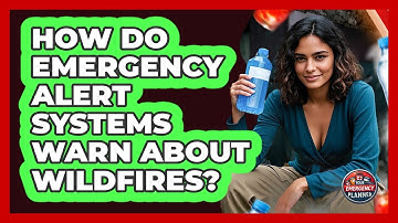 How Do Emergency Alert Systems Warn About Wildfires? - Your Emergency Planner