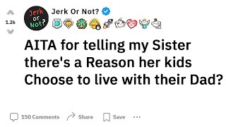 AITA For Telling My Sister There's A Reason Her Kids Chose To Live With Their Dad? -  Reddit Stories