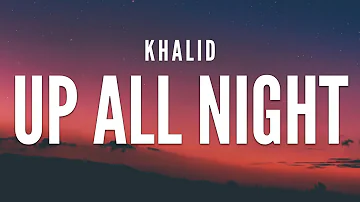 Khalid  - Up All Night (Lyrics)