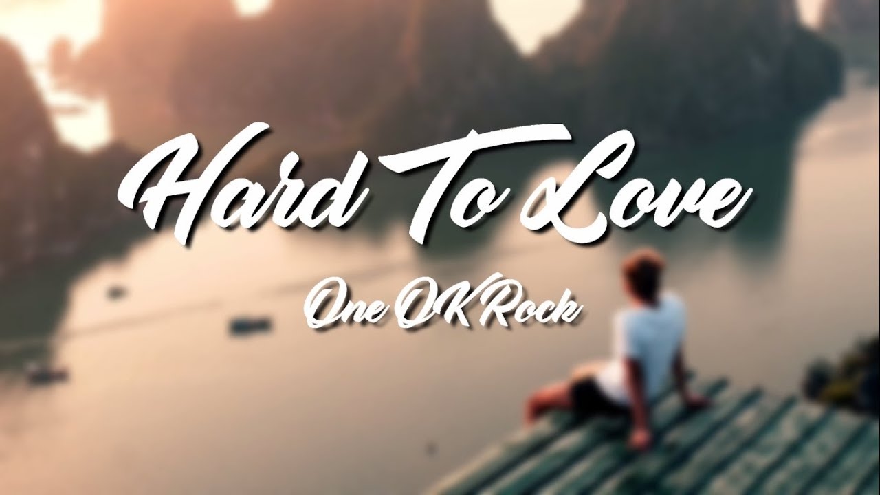 Hard To Love   One OK Rock Lyrics Video