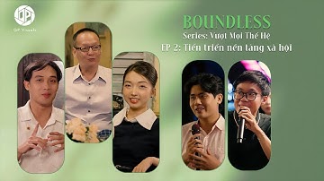 BOUNDLESS - EP2 - TIẾN TRIỂN NỀN TẢN XÃ HỘI