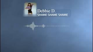 Debbie D. - Shame Shame Shame