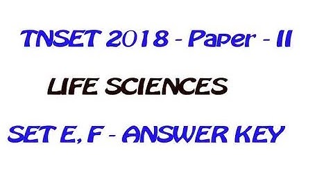 TNSET 2018 – PAPER - II LIFE SCIENCES  – SET E,F - ANSWER KEY