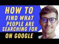How To Find What People Are Searching For On Google - Full Guide