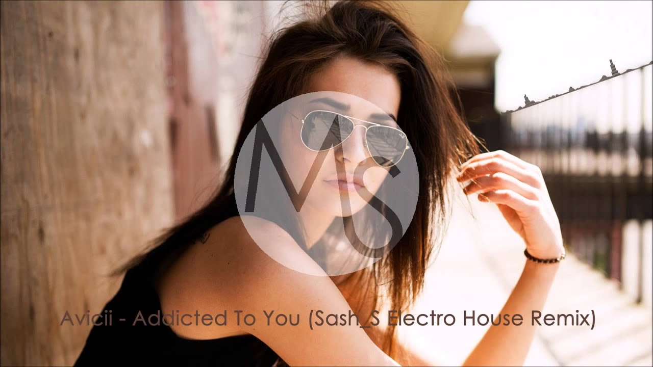 Avicii - Addicted To You (Sash_S Electro House Remix) Avicii - Addicted To You (Sash_S Electro House Remix)