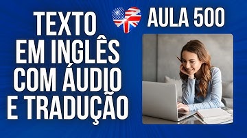 APRENDA INGLÊS COM LEITURA GUIADA - TEXTO EM INGLÊS COM ÁUDIO E TRADUÇÃO #AULA 500