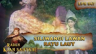 Prabu Siliwangi Melawan Ratu Laut  -  Raden Kian Santang Eps 547 Part 2