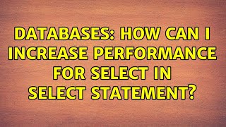 Databases: How can I increase performance for select in select statement (2 Solutions!!)