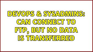 DevOps & SysAdmins: Can connect to FTP, but no data is transferred Wealth