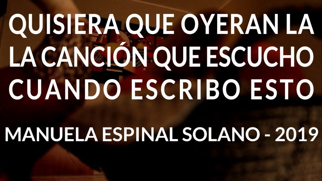 Quisiera que oyeran la canción que escucho cuando escribo esto, de Manuela  Espinal Solano RESEÑA