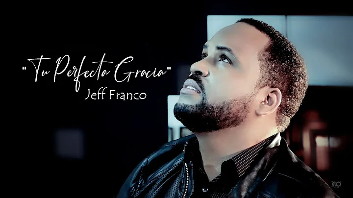Jeff Franco - Tu Perfecta Gracia ( Video Oficial)