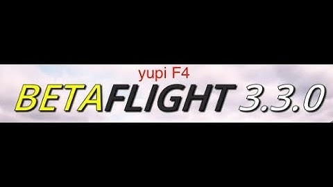 BETAFLIGHT 3.3 Kalman FIRST LIPO & YUPI F4