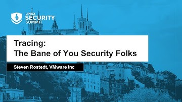 Tracing: The Bane of You Security Folks - Steven Rostedt, VMware Inc