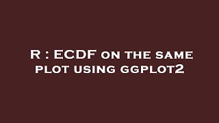 R : ECDF on the same plot using ggplot2