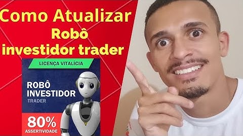 ROBÔ INVESTIDOR  TRADER -  COMO ATUALIZAR ROBÔ INVESTIDOR TRADER - Robô Investidor Trader Funciona ?