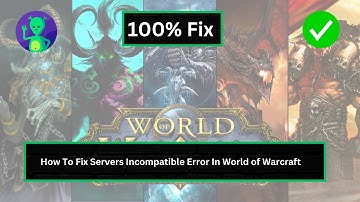 How To Fix Servers Incompatible Error In World of Warcraft