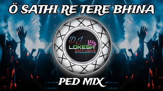 O SATHI RE TERE BINA BHI KYA JINA / DJ SONG / PED MIX / DJ LOKESH EXCLUSIVE 🎧❤️