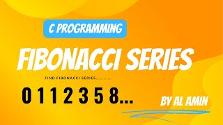 C Programming | Fibonacci Series | সি প্রোগ্রাম । ফিবোনাক্কি সিরিজ। For beginners