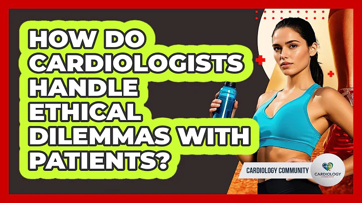 How Do Cardiologists Handle Ethical Dilemmas With Patients? - Cardiology Community