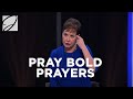 Pray Bold Prayers | Joyce Meyer