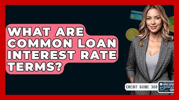 What Are Common Loan Interest Rate Terms? - CreditGuide360.com