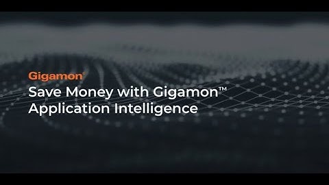 Save Money with Gigamon Application Intelligence