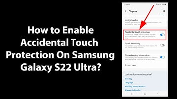 How to Enable Accidental Touch Protection On Samsung Galaxy S22 Ultra?