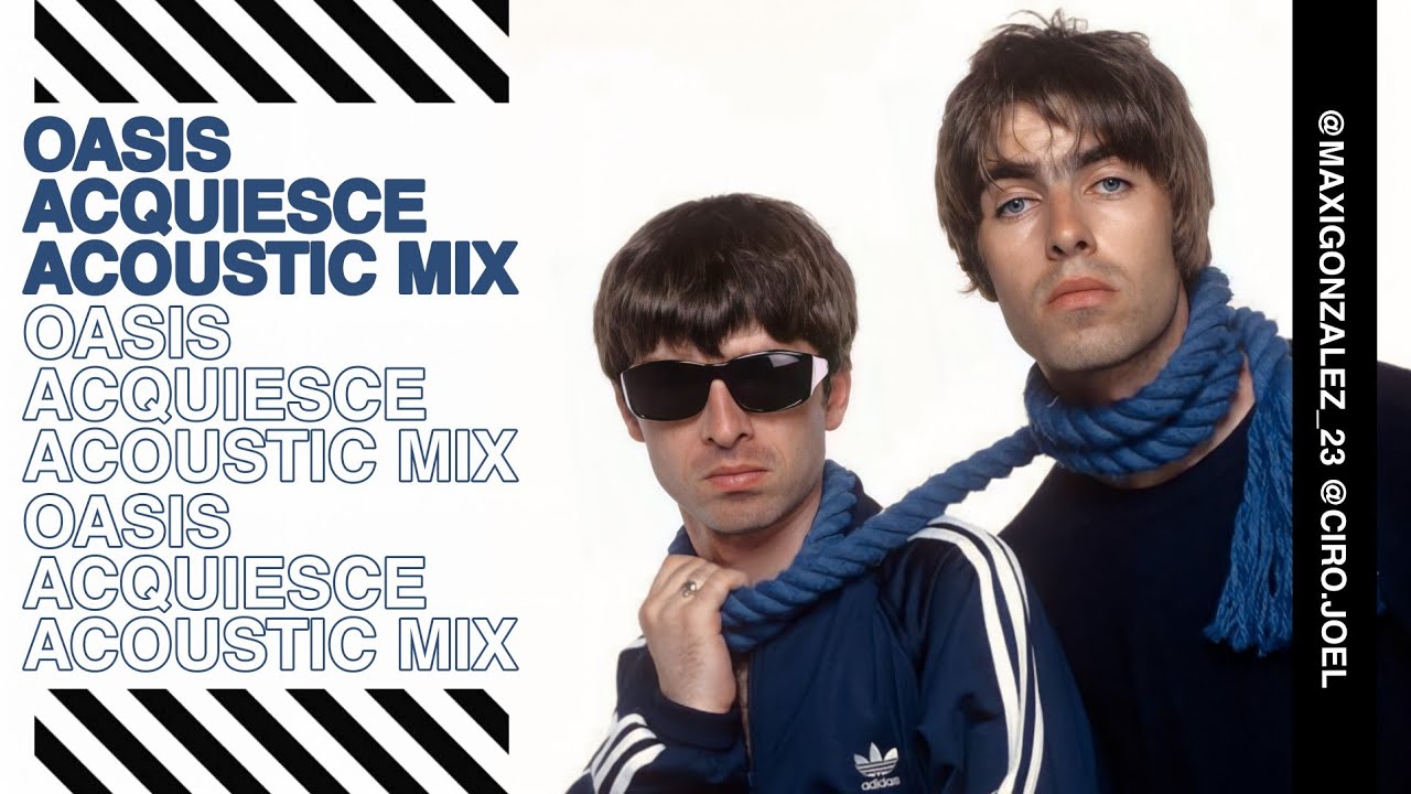 OASIS - ACQUIESCE (ACOUSTIC VERSION) OASIS - ACQUIESCE (ACOUSTIC VERSION)