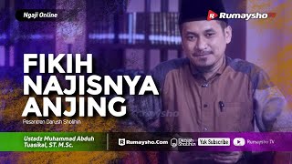 Ngaji Online - Fikih Ibadah - Najisnya Anjing - Ustadz M Abduh Tuasikal