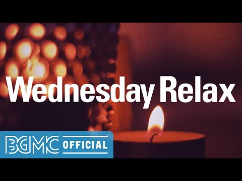 Wednesday Relax: Smooth Chill Out Music - Candle Light Jazz Music for Work, Study. Relax and Rest